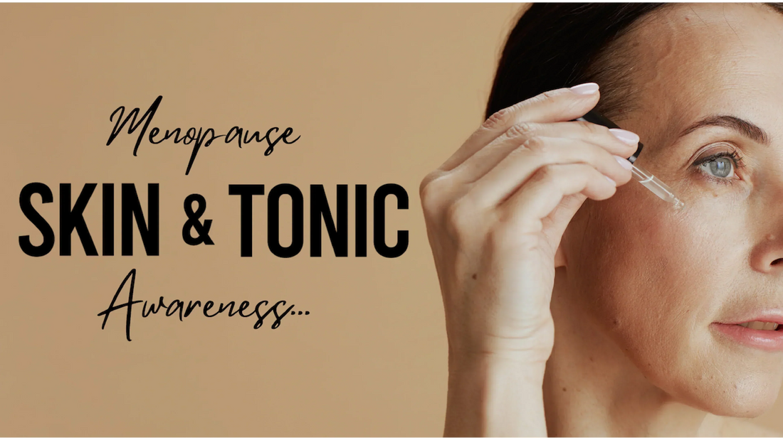 Menopause Awareness Month: Nurturing Your Skin and Mood with Skin & Tonic