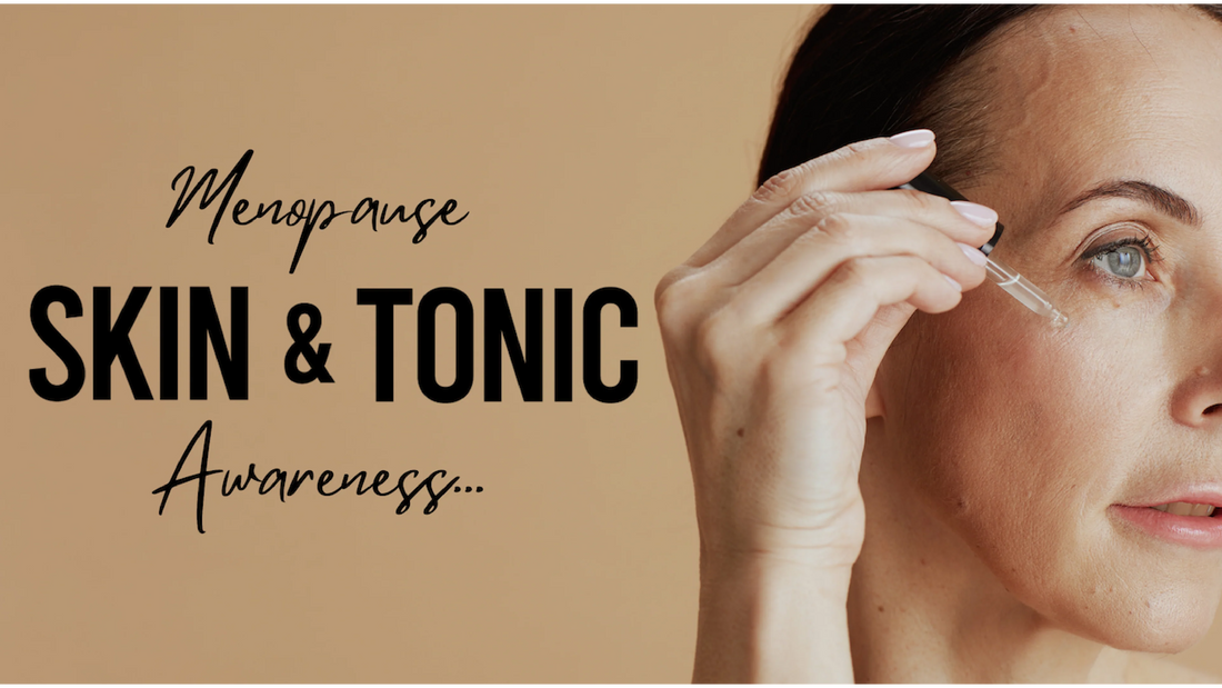 Menopause Awareness Month: Nurturing Your Skin and Mood with Skin & Tonic